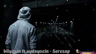 bilyanm ft aydayozin - Seresap