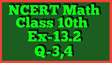 Ex-13.2 Q-3,4 | Chapter 13 | NCERT | Class 10th Math