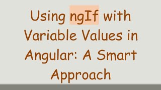 Using ngIf with Variable Values in Angular: A Smart Approach