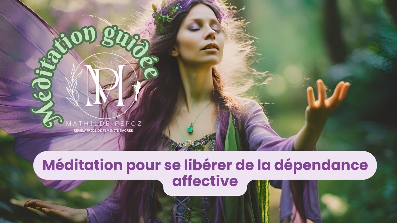 Méditation guidée - Se libérer de la dépendance affective - YouTube