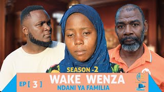 WAKE WENZA NDANI YA FAMILIA [EP3] SEASON 2