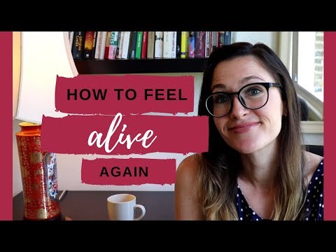 How To Feel Alive Again