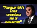 Ali Babacan: ''Abdullah Gül'e teklif yapıldığında ben de masadaydım''