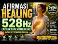 Biarkan Tubuhmu Sembuh Sendiri 💚 Afirmasi Healing 528Hz (Deep Relaxation)