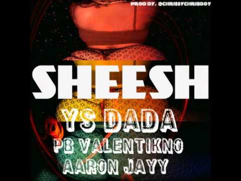 Sheesh-Ys DaDa Ft. PB Valentikno & Aaron Jayy(Prod. By @DJChrissyChris_)