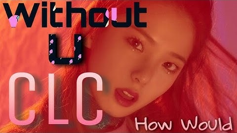 How would CLC sing EXID-Without U