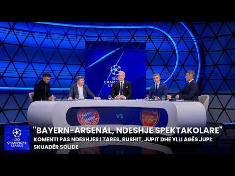 "Bayern-Arsenal, ndeshje spektakolare", komenti pas ndeshjes i Tares, Bushit, Jupit dhe Ylli Agës