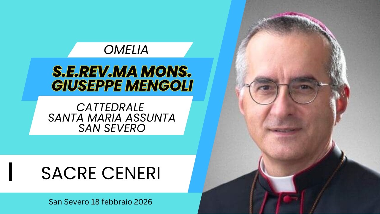 Omelia di Mons. Giuseppe Mengoli – Celebrazione delle Sacre Ceneri nella Cattedrale di San Severo