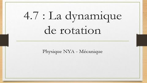 Mécanique - 4.7 - La dynamique de rotation