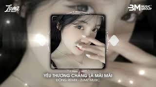 ( 1 HOURS ) YÊU THƯƠNG CHẲNG LÀ MÃI MÃI - ĐÔNG REMIX - NHẠC HOT TREND TIK TOK 2024