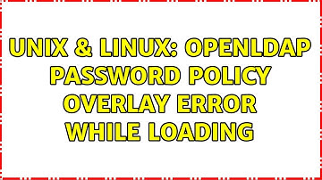 Unix & Linux: OpenLDAP Password Policy overlay error while loading (2 Solutions!!)