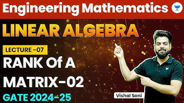 Linear Algebra | Engineering Mathematics | Rank of a Matrix | Part 2 | GATE 2024/25 | Vishal Soni