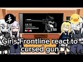{gacha nebula} girls Frontline react to cursed Gun.