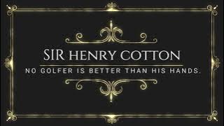 Sir Henry Cotton Tire drill A golfer is only is good as his hands