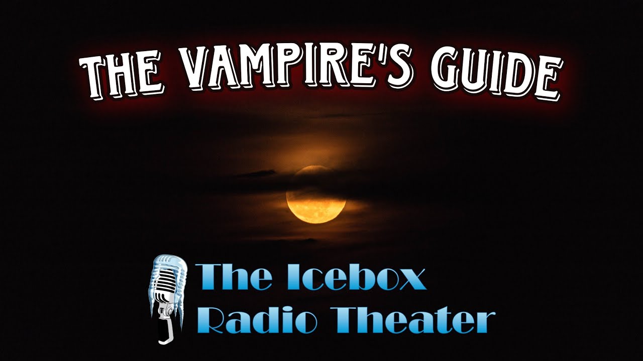 The Vampire's Guide The Icebox Radio Theater Horror Audio Drama YouTube