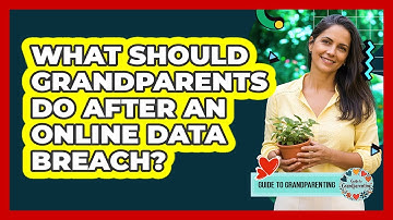 What Should Grandparents Do After An Online Data Breach? - Guide to Grandparenting