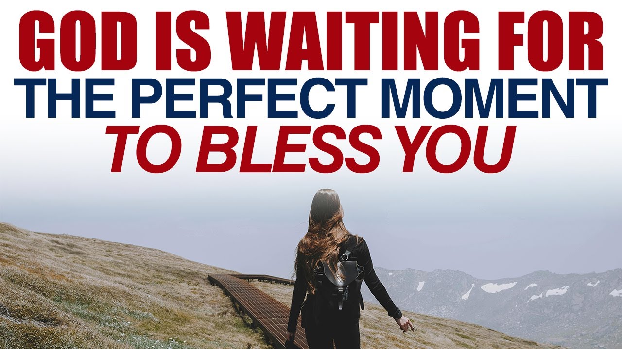 GOD IS WAITING FOR THE PERFECT MOMENT TO BLESS YOU — CHRISTIAN MOTIVATION