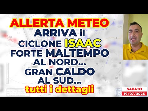 Allerta Meteo, FOCUS sul Ciclone Isaac in arrivo: forte maltempo al Nord, gran caldo al Sud! MAPPE