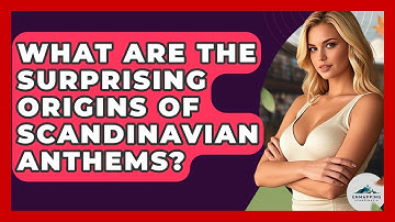 What Are The Surprising Origins Of Scandinavian Anthems? - Unmapping Scandinavia