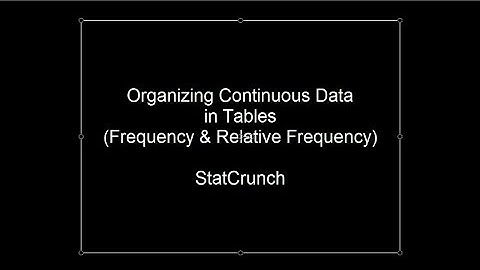 Organizing Continuous Data in Tables Using StatCrunch