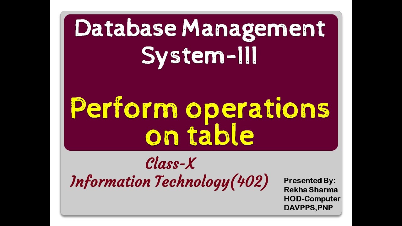 DBMS-III | PERFORM OPERATIONS ON TABLES | CLASS-X | INFORMATION ...