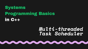 Systems Programming Basics | Multi-threaded Task Scheduler in C++