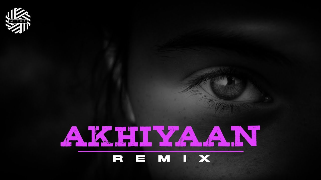 Akhiyaan ( REMIX ) DJ MITRA MITRAZ YouTube