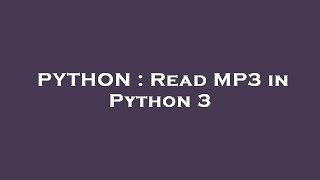 PYTHON : Read MP3 in Python 3