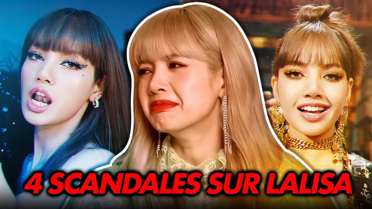 4 SCANDALES CHOQUANT SUR LALISA ! (c'est horrible..)