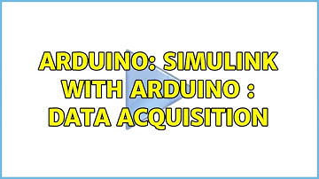 Arduino: Simulink with arduino : data acquisition