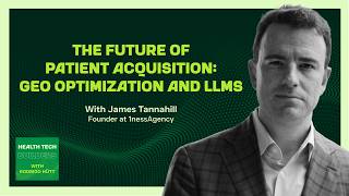 The Future of Patient Acquisition: GEO Optimization and LLMs with James Tannahill