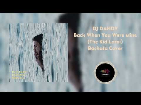 DJ DANDY - Back When You Were Mine (The Kid Laroi) Bachata Cover