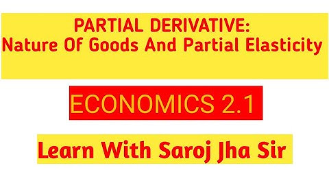 Partial Derivative: Nature Of Goods And Partial Elasticity || Economics ||