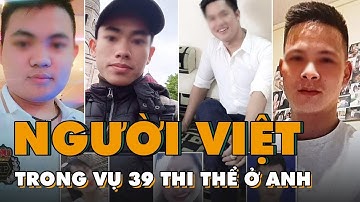 Vụ 39 người chết ở Anh: Lộ danh sách nạn nhân, nhiều gia đình Việt lo lắng!
