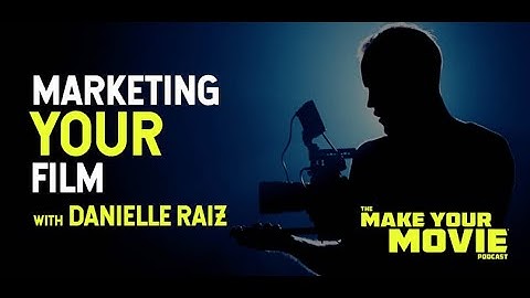 Marketing Your Film with Danielle Raiz