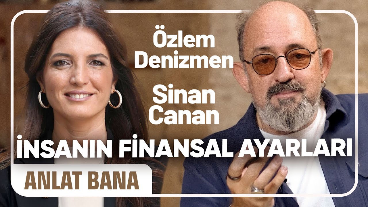İnsanın Finansal Ayarları I Prof. Dr. Sinan Canan ile Anlat Bana#15 Özlem Denizmen