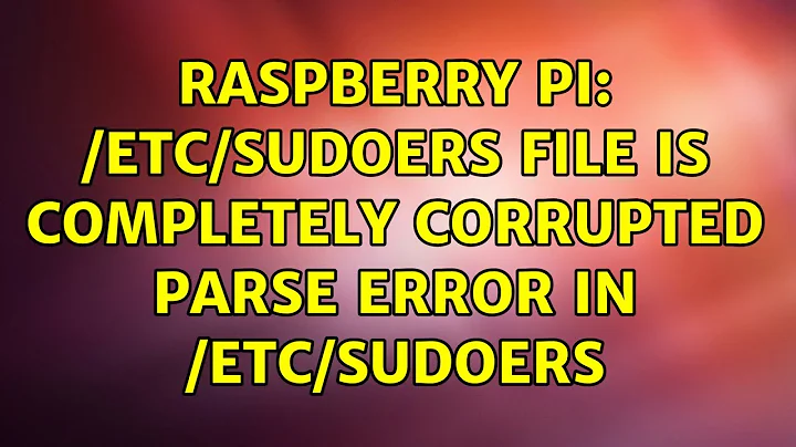 Raspberry Pi: /etc/sudoers file is completely corrupted parse error in /etc/sudoers