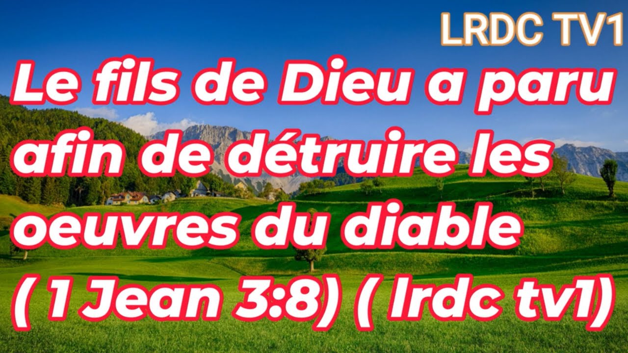 LE FILS DE DIEU A PARU AFIN DE DETRUIRE LES OEUVRES DU DIABLE (1 JEAN 3 ...
