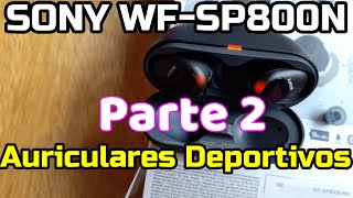 Sony WF SP800N  Parte 2 Auriculares Sony WFSP800N Review completa Español Audífonos deportivos