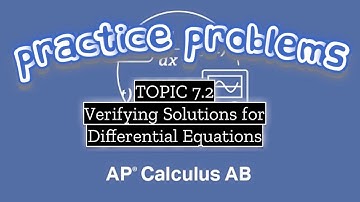 AP Calculus AB TOPIC 7.2 Verifying Solutions for Differential Equations