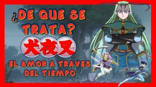 ¿De qué se trata? #11 - INUYASHA - EL AMOR A TRAVÉS DEL TIEMPO