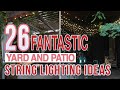 26 Fantastic Yard and Patio String Lighting Ideas