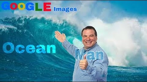 OCEAN MAN but every word is an IMAGE FROM GOOGLE