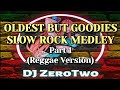 Oldest But Goodies Slow Rock Medley [Part 1] | Reggae Version | DJ ZeroTwo