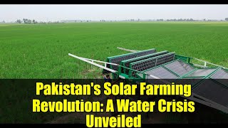 Pakistan's Solar Farming Revolution: A Water Crisis Unveiled