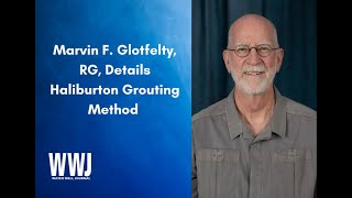 Marvin F. Glotfelty, RG, Details Haliburton Grouting Method