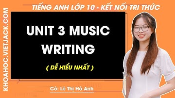 Tiếng Anh lớp 10 Unit 3: Writing - trang 33, 34 | Global success (DỄ HIỂU NHẤT)