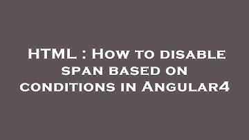 HTML : How to disable span based on conditions in Angular4
