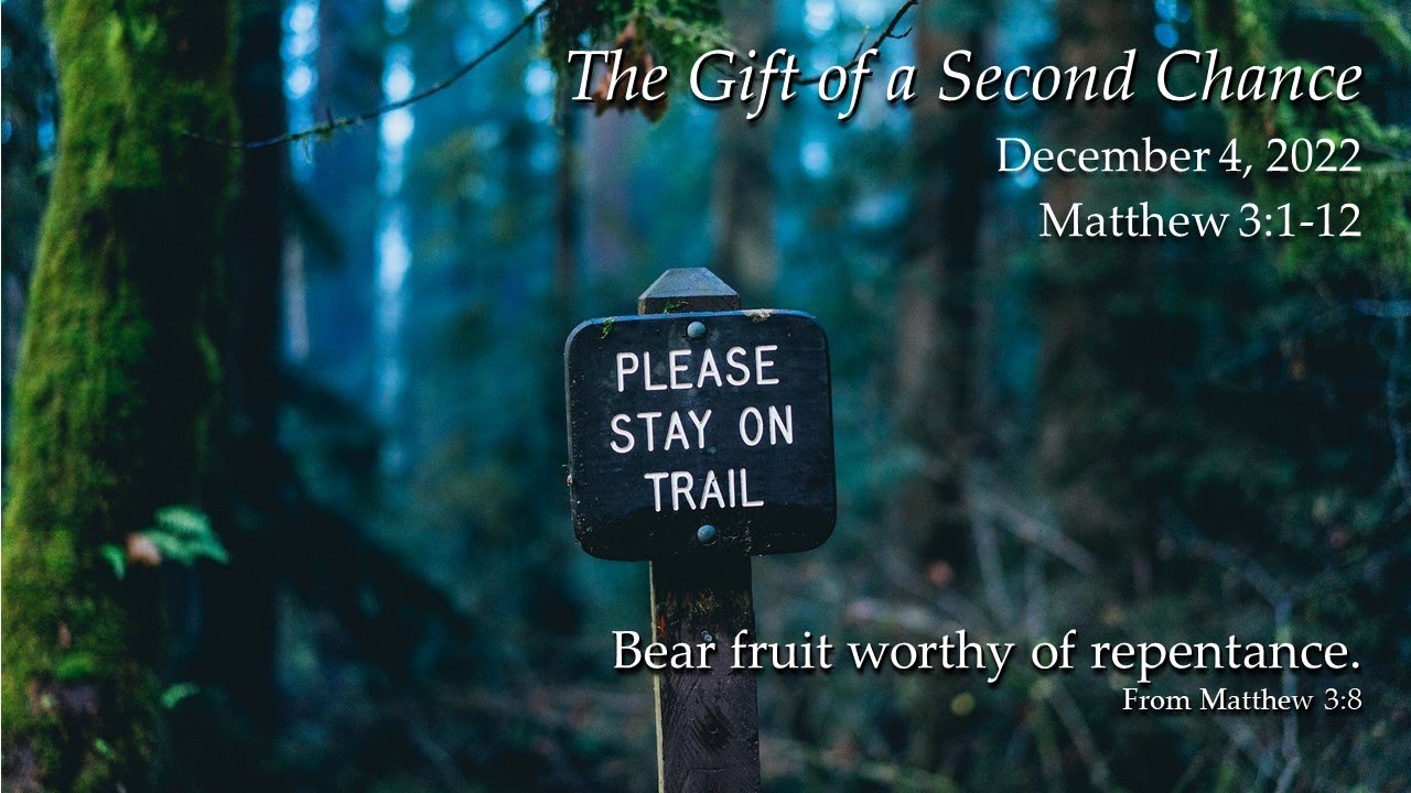 The Gift of a Second Chance - Matthew 3:1-12 Sermon Dec. 4, 2022 ...