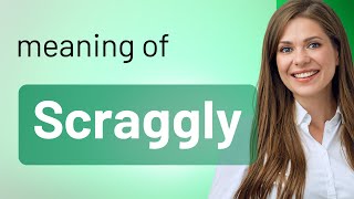 Scraggly — SCRAGGLY meaning